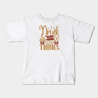 Drink Coffee And Do Good Things Kids T-Shirt